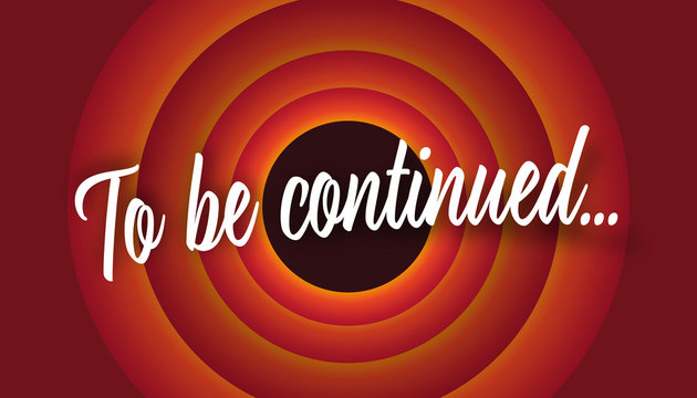 to be continued